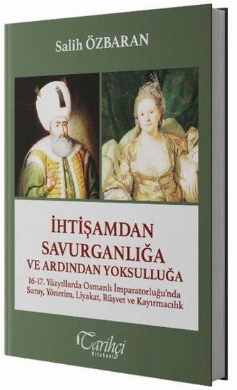 İhtişamdan Savurganlığa ve Ardından Yoksulluğa - Salih Özbaran - Tarihçi Kitabevi