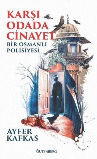 Karşı Odada Cinayet - Bir Osmanlı Polisiyesi - Ayfer Kafkas - Gutenberg