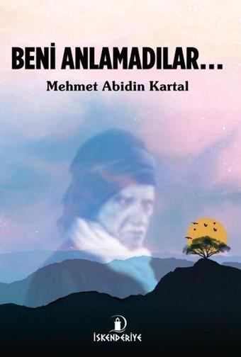 Beni Anlamadılar - Mehmet Abidin Kartal - İskenderiye Yayınları