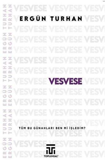 Vesvese - Tüm Bu Günahları Ben mi İşledim? - Ergün Turhan - Toplumsal Kitap