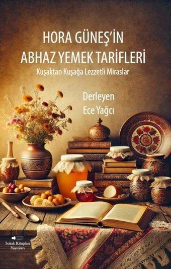 Hora Güneş'in Abhaz Yemek Tarifleri Kuşaktan Kuşağa Lezzetli Miraslar - Kolektif  - Sokak Kitapları Yayınları