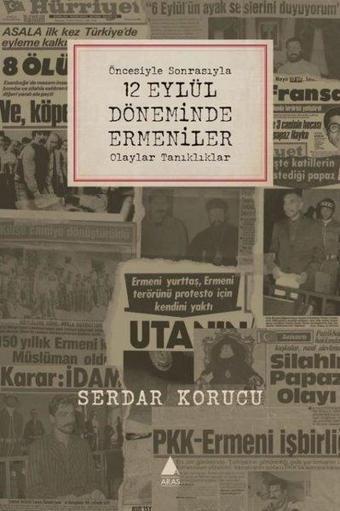 Öncesiyle Sonrasıyla 12 Eylül Döneminde Ermeniler - Olaylar Tanıklıklar - Serdar Korucu - Aras Yayıncılık