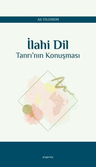 İlahi Dil Tanrı'nın Konuşması - Ali Yıldırım - Araştırma Yayıncılık