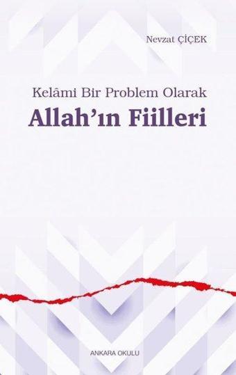 Kelami Bir Problem Olarak Allah'ın Fiilleri - Nevzat Çiçek - Ankara Okulu Yayınları