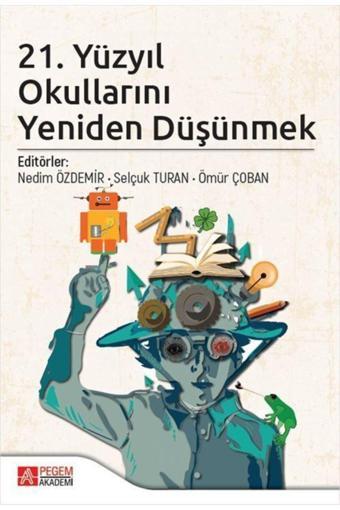 21. Yüzyıl Okullarını Yeniden Düşünmek - Pegem Akademi Yayıncılık - Pegem Akademi Yayıncılık
