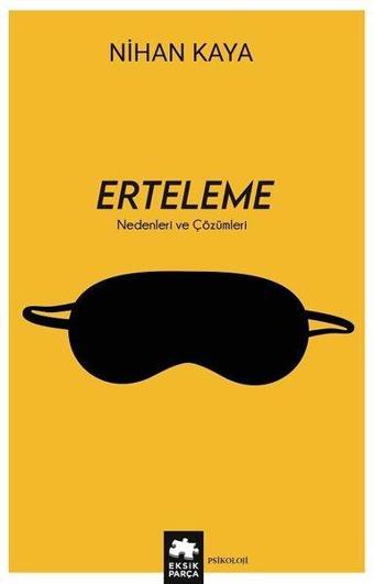 Erteleme - Nedenleri ve Çözümleri - Nihan Kaya - Eksik Parça Yayınları