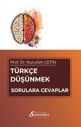 Türkçe Düşünmek - Sorulara Cevaplar - Nurullah Çetin - Semender Yayınları