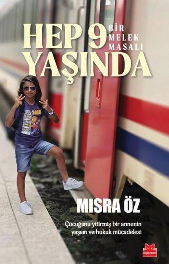 Hep 9 Yaşında - Bir Melek Masalı - Çocuğunu Yitirmiş Bir Annenin Yaşam ve Hukuk Mücadelesi - Mısra Öz - Kırmızı Kedi Yayınevi