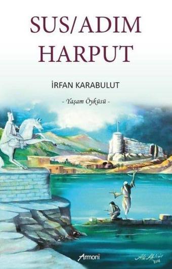 Sus/Adım Harput - Yaşam Öyküsü - İrfan Karabulut - Armoni