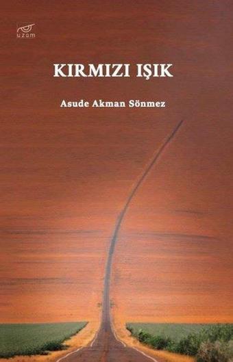 Kırmızı Işık - Asude Akman Sönmez - Uzam Yayınları