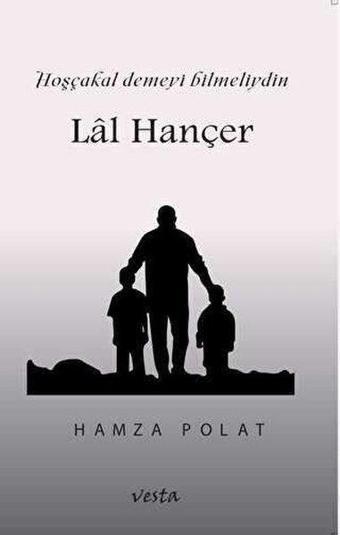 Lal Hançer - Hoşcakal Demeyi Bilmeliydin - Hamza Polat - Vesta Yayınları