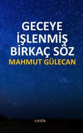 Geceye İşlenmiş Birkaç Söz - Mahmut Gülecan - Vesta Yayınları