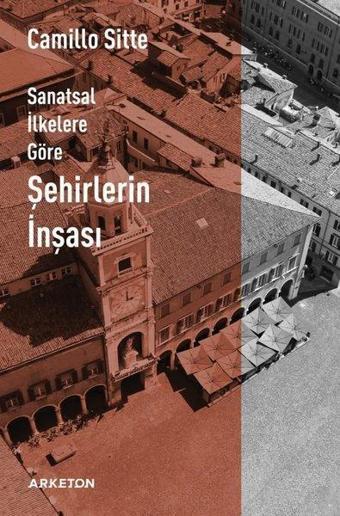 Sanatsal İlkelere Göre Şehirlerin İnşası - Camillo Sitte - Arketon Yayıncılık