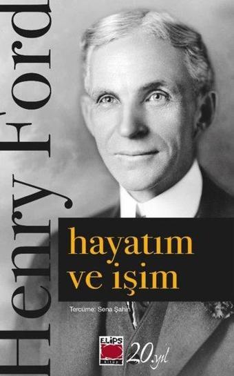 Hayatım ve İşim - Henry Ford - Elips Kitapları