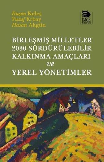 Birleşmiş Milletler 2030 Sürdürülebilir Kalkınma Amaçları ve Yerel Yönetimler - Hasan Akgün - İmge Kitabevi