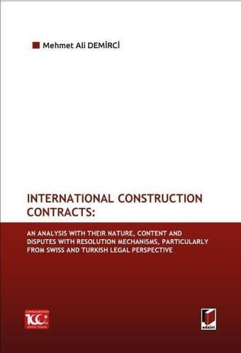 International Construction Contracts: An Analysis Of Their Nature, Content And Disputes With Resolution Mechanisms, Particularly From Swiss And Turkish Legal Perspective - Adalet Yayınları