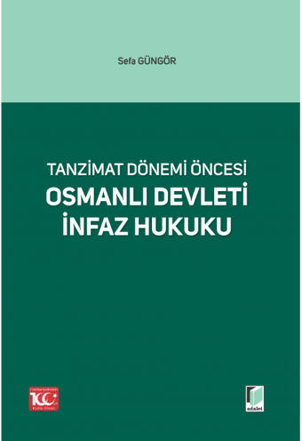 Tanzimat Dönemi Öncesi Osmanlı Devleti İnfaz Hukuku - Adalet Yayınları