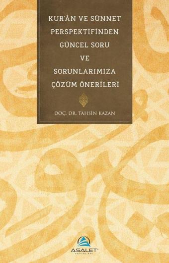 Kur'an ve Sünnet Perspektifinden Güncel Soru ve Sorunlarımıza Çözüm Önerileri - Asalet Yayınları