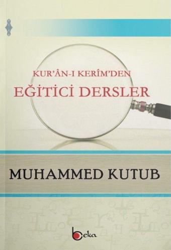 Kur'an-ı Kerim'den Eğitici Dersler - Beka Yayınları