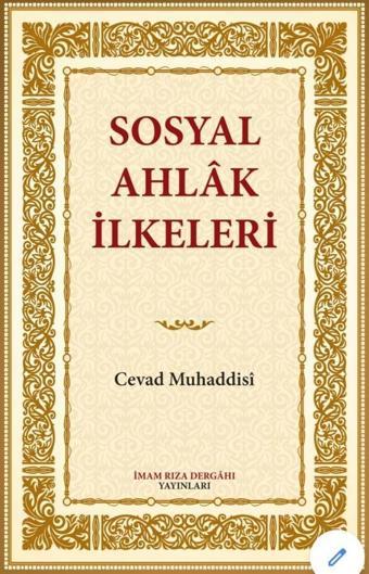 Sosyal Ahlak İlkeleri - İmam Rıza Dergahı Yayınları