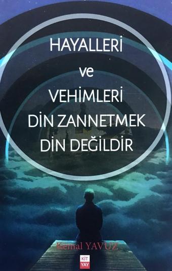 Hayalleri ve Vehimleri Din Zannetmek Din Değildir - KİTYAY