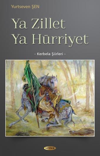 Ya Zillet Ya Hürriyet - Kerbela Şiirleri - Kevser Yayınları