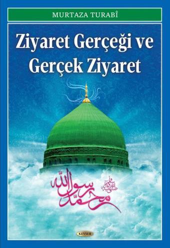 Ziyaret Gerçeği ve Gerçek Ziyaret - Kevser Yayınları