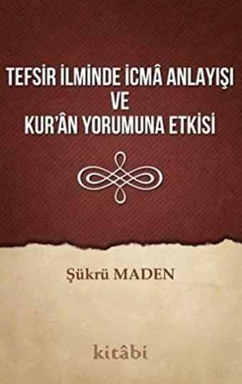 Tefsir İlminde İcma Anlayışı ve Kur’an Yorumuna Etkisi - Kitabi Yayınevi