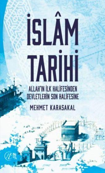 İslam Tarihi - Allah’ın İlk Halifesinden Devletlerin Son Halifesine - Nida Yayınları