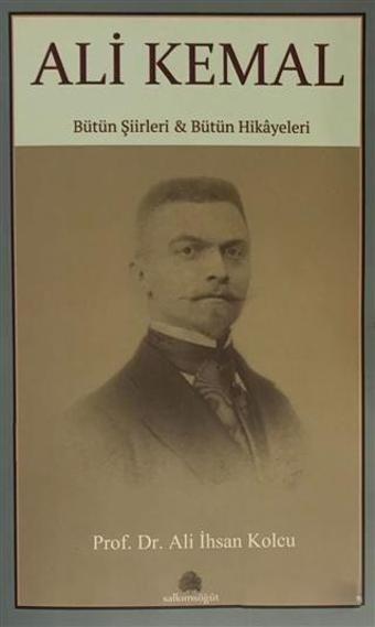 Ali Kemal - Bütün Şiirleri ve Bütün Hikayeleri - Salkımsöğüt Yayınları