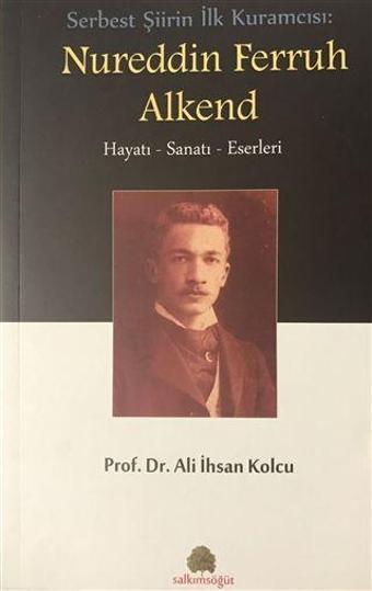 Serbest Şiirin İlk Kuramcısı: Nureddin Ferruh Alkend - Salkımsöğüt Yayınları