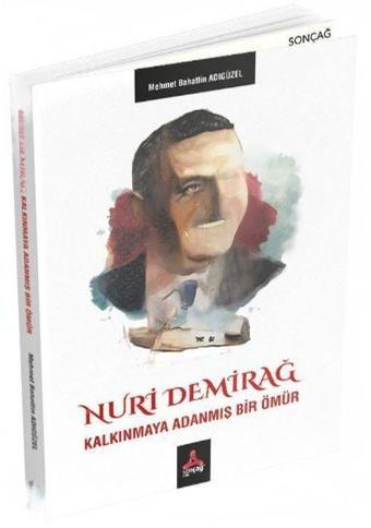 Nuri Demirağ - Kalkınmaya Adanmış Bir Ömür - Sonçağ Yayınları