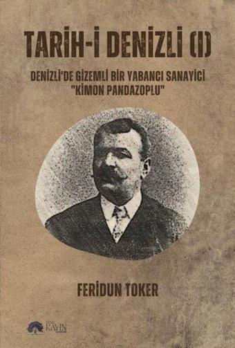 Tarih-i Denizli 1 - Denizli'de Gizemli Bir Yabancı Sanayici-Kimon Pandazoplu - Yeşil Kayın Yayınları