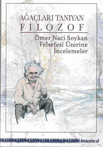 Ağaçları Tanıyan Filozof - Ömer Naci Soykan Felsefesi Üzerine İncelemeler - Kolektif  - İnsancıl Yayınları