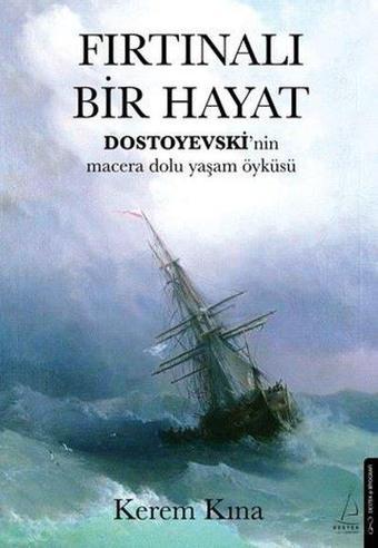 Fırtınalı Bir Hayat - Dostoyevski'nin Macera Dolu Yaşam Öyküsü - Kerem Kına - Destek Yayınları