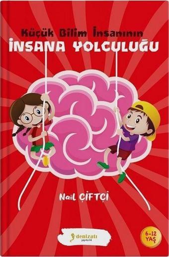 Küçük Bilim İnsanının İnsana Yolculuğu - Denizatı Yayıncılık