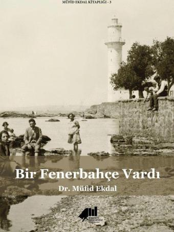Bir Fenerbahçe Vardı - Kadıköy Belediyesi Kültür Yayınları