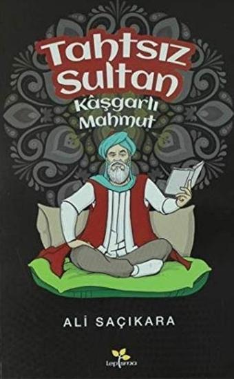 Tahtsız Sultan Kaşgarlı Mahmut - Lepisma Sakkarina Yayınları