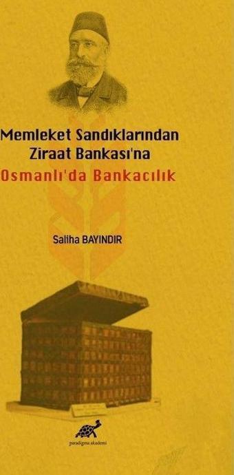 Memleket Sandıklarından Ziraat Bankası'na Osmanlı'da Bankacılık - Paradigma Akademi Yayınları