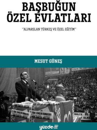 Başbuğun Özel Evlatları - Yüzdeiki Yayınları