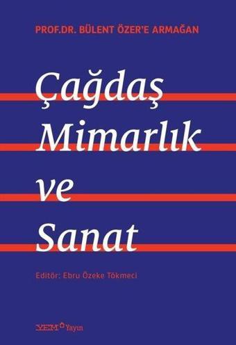 Çağdaş Mimarlık ve Sanat - Prof. Dr. Bülent Özer'e Armağan - Kolektif  - YEM Yayın