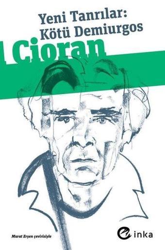 Yeni Tanrılar: Kötü Demiurgos - Emil Michel Cioran - İnka