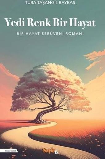 Yedi Renk Bir Hayat - Bir Hayat Serüveni Romanı - Tuba  Taşangil Baybaş - Sayfa 6