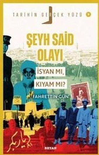 Şeyh Said Olayı - İsyan mı Kıyam mı? Tarihin Gerçek Yüzü 9 - Fahrettin Gün - Beyan Yayınları