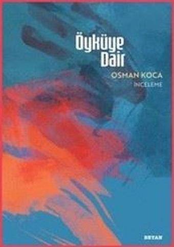Öyküye Dair - Osman Koca - Beyan Yayınları