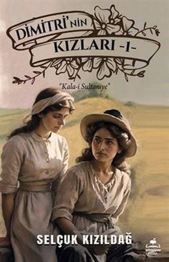 Dimitri'nin Kızları 1 - Kala-i Sultaniye - Selçuk Kızıldağ - Almina Kitap