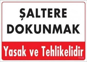 Uyarı Levhası Şaltere Dokunmak Yasak Ve Tehlikelidir "1135"
