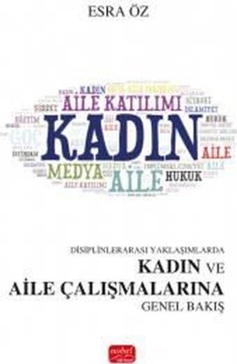 Disiplinlerarası Yaklaşımlarda Kadın ve Aile Çalışmalarına Genel Bakış - Esra Öz - Nobel Bilimsel Eserler