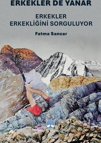 Erkekler de Yanar - Erkekler Erkekliğini Sorguluyor - Fatma Sancar - Myrina Yayınları