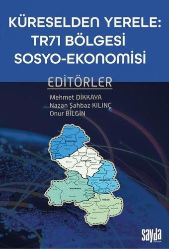 Küreselden Yerele: TR71 Bölgesi Sosyo - Ekonomisi - Kolektif  - Sayda Yayıncılık